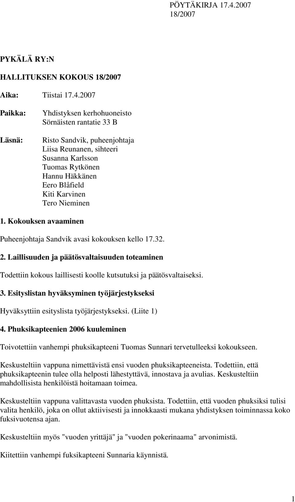 Karvinen Tero Nieminen 1. Kokouksen avaaminen Puheenjohtaja Sandvik avasi kokouksen kello 17.32. 2.