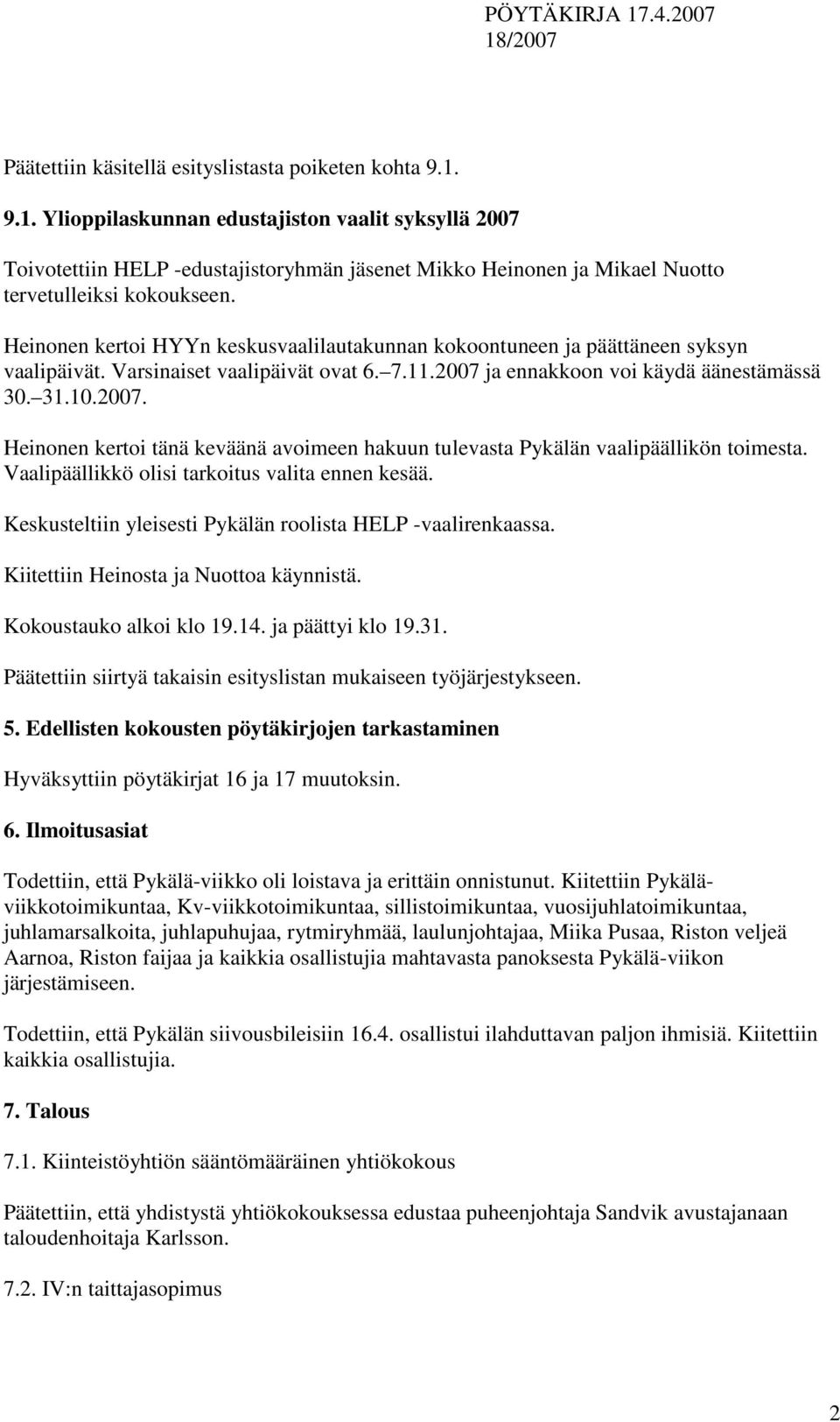 Heinonen kertoi HYYn keskusvaalilautakunnan kokoontuneen ja päättäneen syksyn vaalipäivät. Varsinaiset vaalipäivät ovat 6. 7.11.2007 