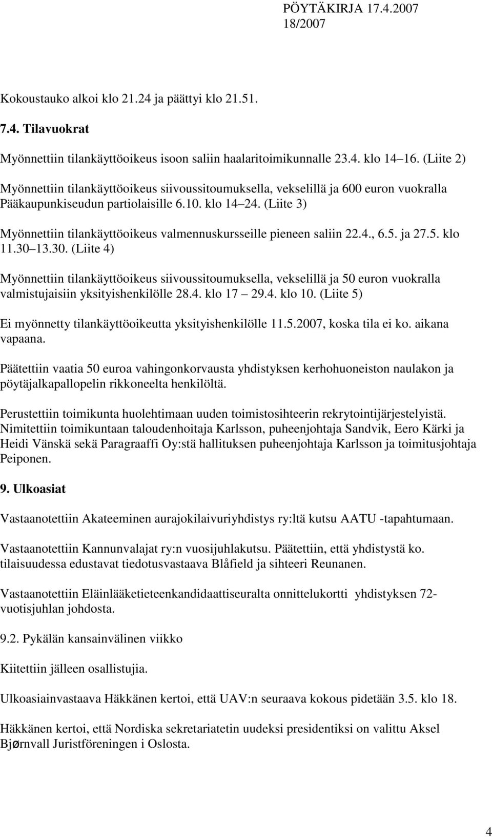 (Liite 3) Myönnettiin tilankäyttöoikeus valmennuskursseille pieneen saliin 22.4., 6.5. ja 27.5. klo 11.30 