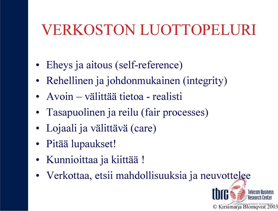 reilu (fair processes) Lojaali ja välittävä (care) Pitää lupaukset!