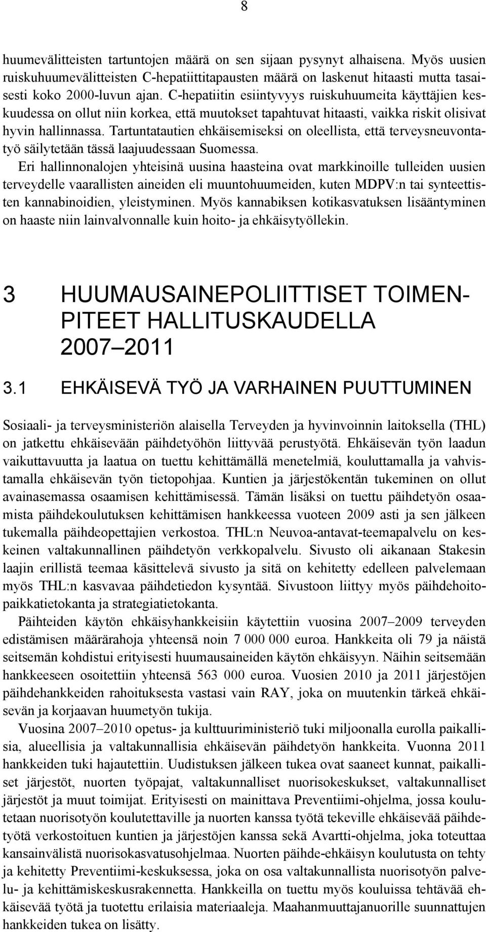 Tartuntatautien ehkäisemiseksi on oleellista, että terveysneuvontatyö säilytetään tässä laajuudessaan Suomessa.