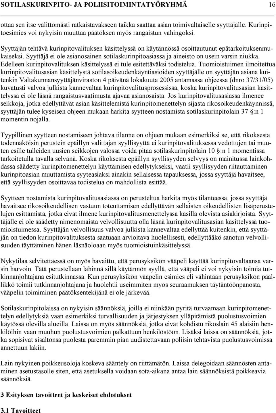 Edelleen kurinpitovalituksen käsittelyssä ei tule esitettäväksi todistelua.