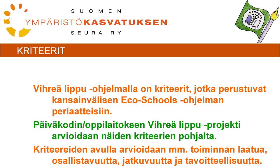 Päiväkodin/oppilaitoksen Vihreä lippu -projekti arvioidaan näiden kriteerien