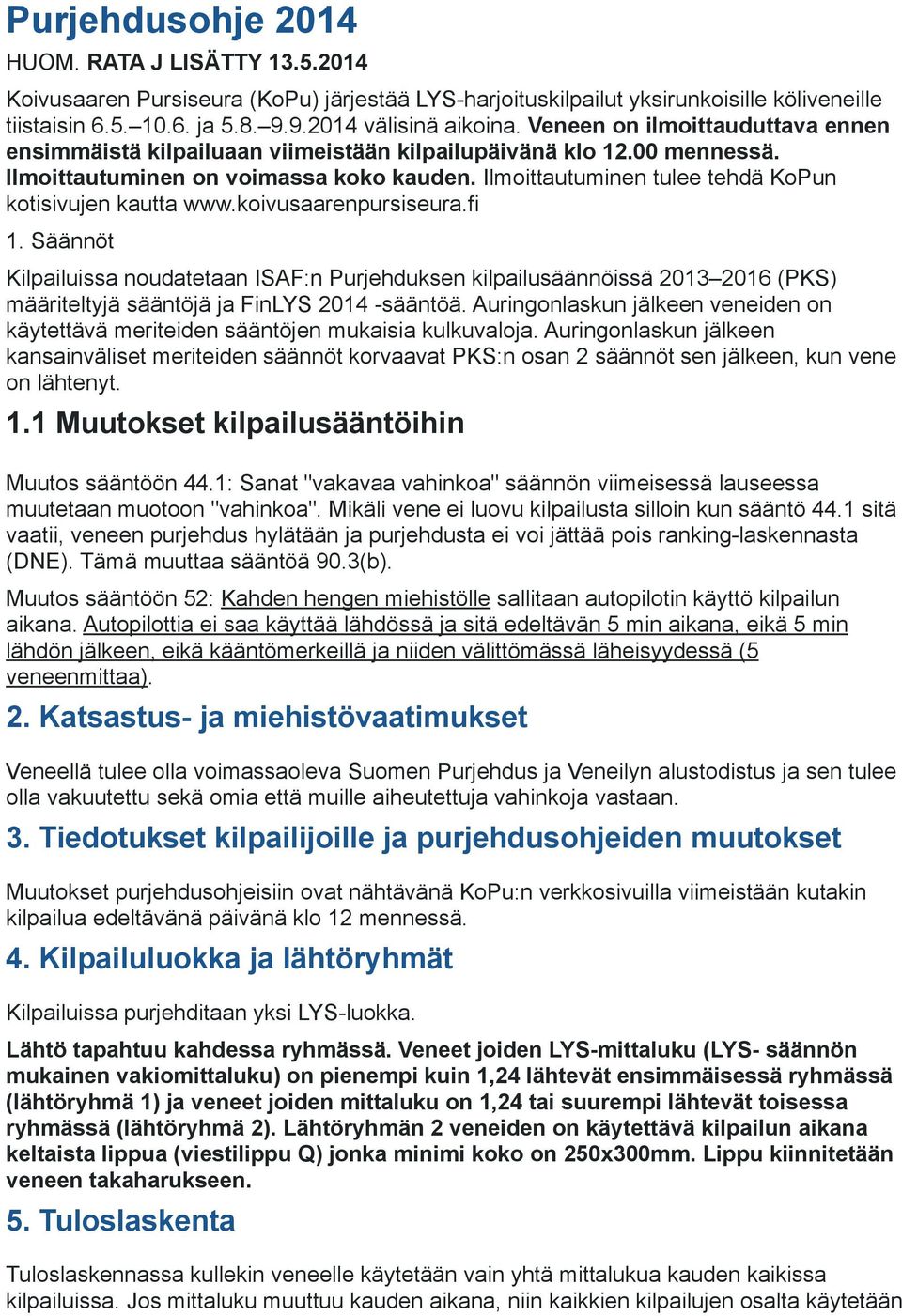 Ilmoittautuminen tulee tehdä KoPun kotisivujen kautta www.koivusaarenpursiseura.fi 1.