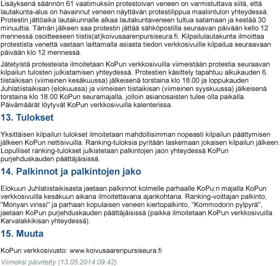 Tämän jälkeen saa protestin jättää sähköpostilla seuraavan päivään kello 12 mennessä osoitteeseen tiistis(at)koivusaarenpursiseura.fi.