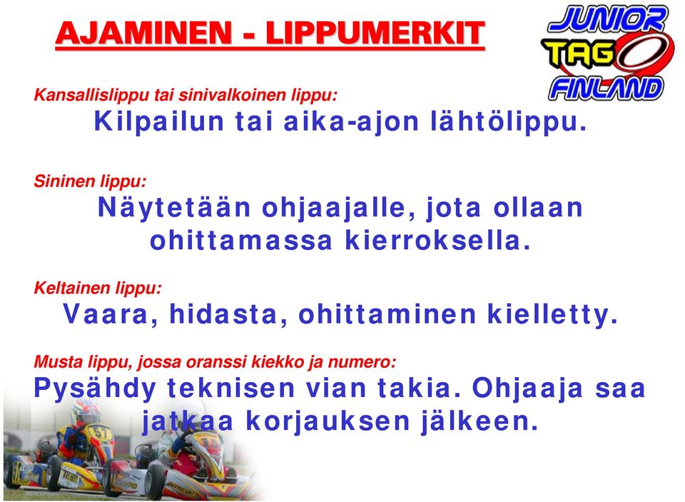 Sininen lippu: Näytetään ohjaajalle, jota ollaan ohittamassa kierroksella.