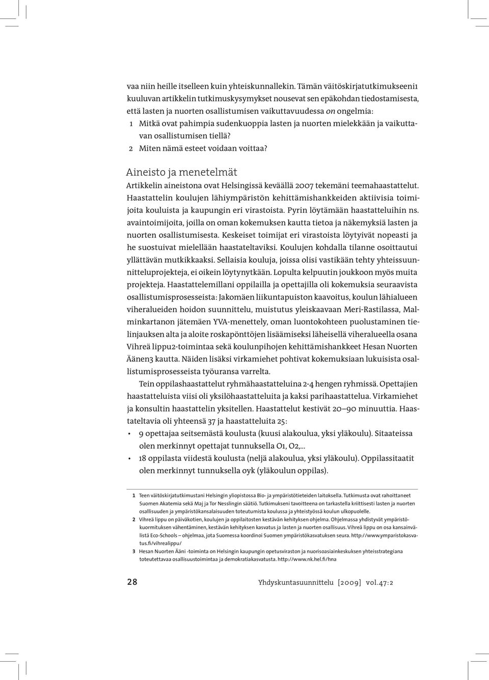 pahimpia sudenkuoppia lasten ja nuorten mielekkään ja vaikuttavan osallistumisen tiellä? 2 Miten nämä esteet voidaan voittaa?