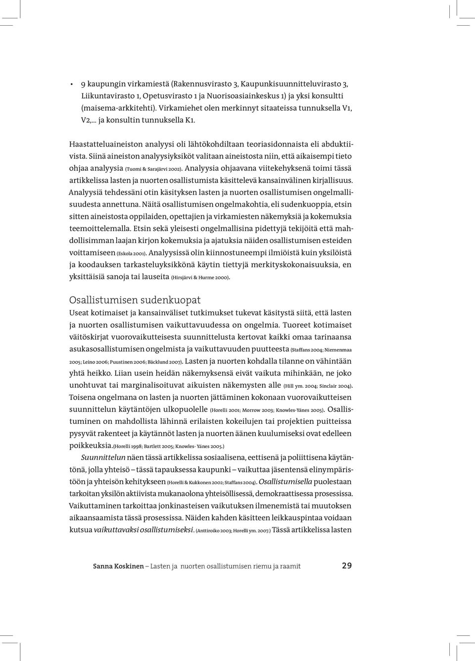 Siinä aineiston analyysiyksiköt valitaan aineistosta niin, että aikaisempi tieto ohjaa analyysia (Tuomi & Sarajärvi 2002).