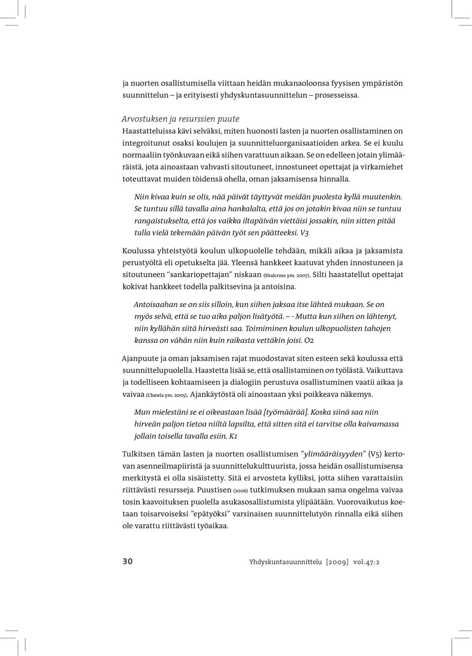 Se ei kuulu normaaliin työnkuvaan eikä siihen varattuun aikaan.