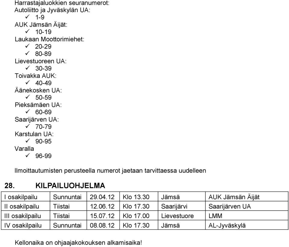 uudelleen 28. KILPAILUOHJELMA I osakilpailu Sunnuntai 29.04.12 Klo 13.30 Jämsä AUK Jämsän Äijät II osakilpailu Tiistai 12.06.12 Klo 17.