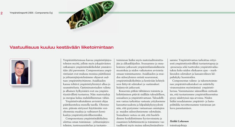 Asiakkaiden kanssa tehtävä ympäristöyhteistyö alkaa jo suunnittelusta. Optimimateriaalien valinta ja alhainen hylkymäärä ovat osa ympäristöystävällistä tuotantoa.