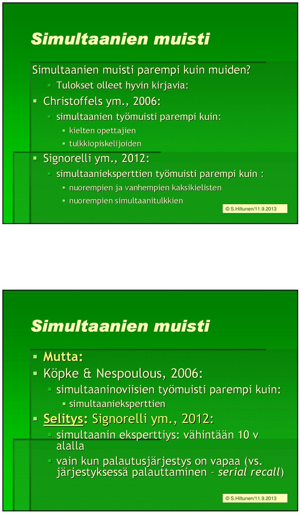, 2012: simultaanieksperttien työmuisti parempi kuin : nuorempien ja vanhempien kaksikielisten nuorempien simultaanitulkkien S.Hiltunen/11.9.
