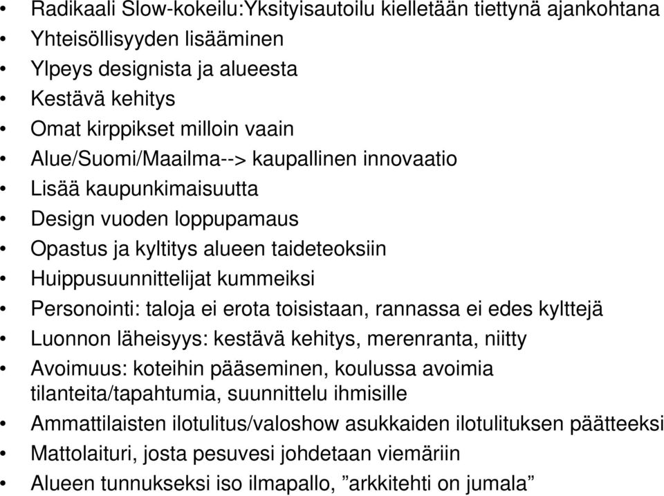 taloja ei erota toisistaan, rannassa ei edes kylttejä Luonnon läheisyys: kestävä kehitys, merenranta, niitty Avoimuus: koteihin pääseminen, koulussa avoimia tilanteita/tapahtumia,