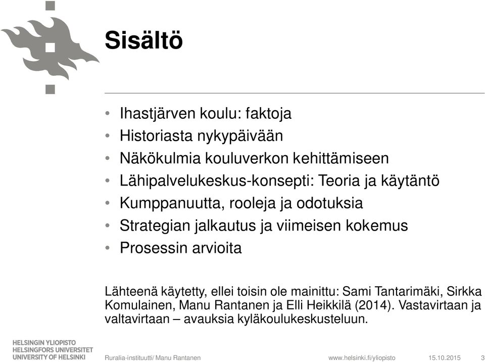 viimeisen kokemus Prosessin arvioita Lähteenä käytetty, ellei toisin ole mainittu: Sami Tantarimäki, Sirkka