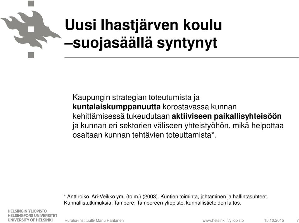 osaltaan kunnan tehtävien toteuttamista*. * Anttiroiko, Ari-Veikko ym. (toim.) (2003).