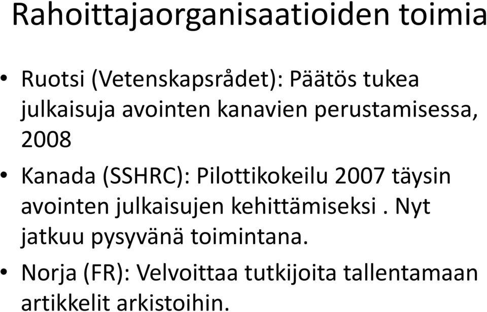 Pilottikokeilu 2007 täysin avointen julkaisujen kehittämiseksi.