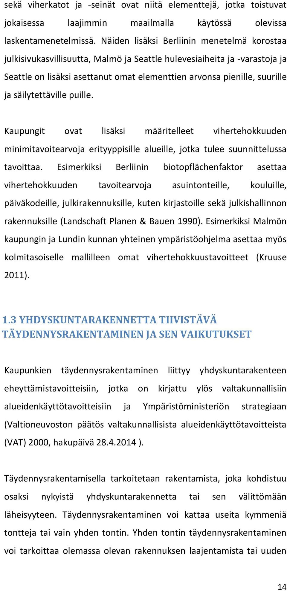 säilytettäville puille. Kaupungit ovat lisäksi määritelleet vihertehokkuuden minimitavoitearvoja erityyppisille alueille, jotka tulee suunnittelussa tavoittaa.