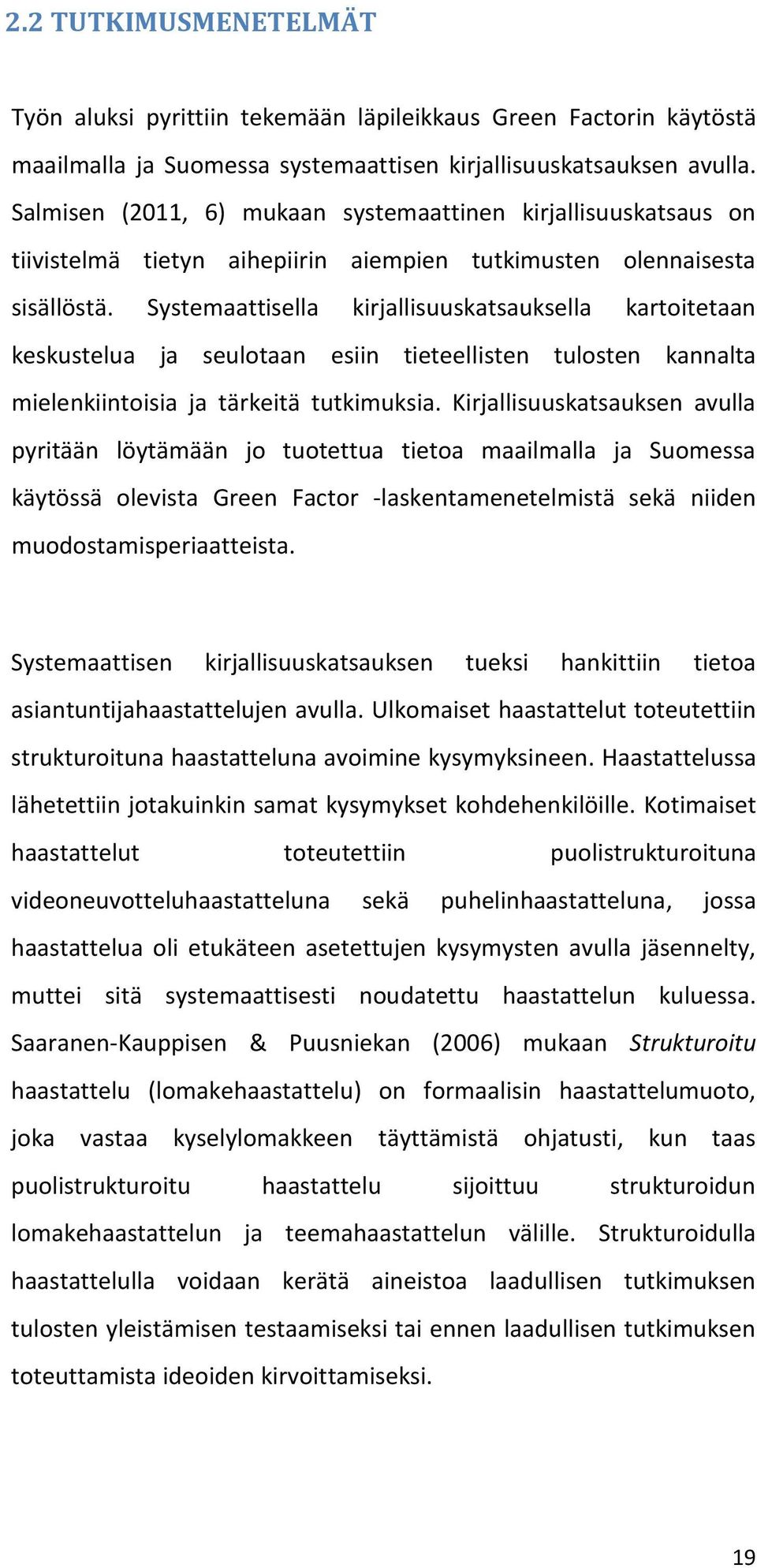 Systemaattisella kirjallisuuskatsauksella kartoitetaan keskustelua ja seulotaan esiin tieteellisten tulosten kannalta mielenkiintoisia ja tärkeitä tutkimuksia.