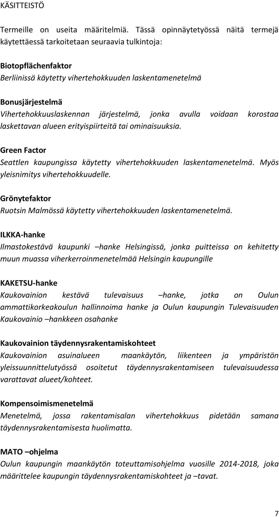 Vihertehokkuuslaskennan järjestelmä, jonka avulla voidaan korostaa laskettavan alueen erityispiirteitä tai ominaisuuksia. Green Factor Seattlen kaupungissa käytetty vihertehokkuuden laskentamenetelmä.