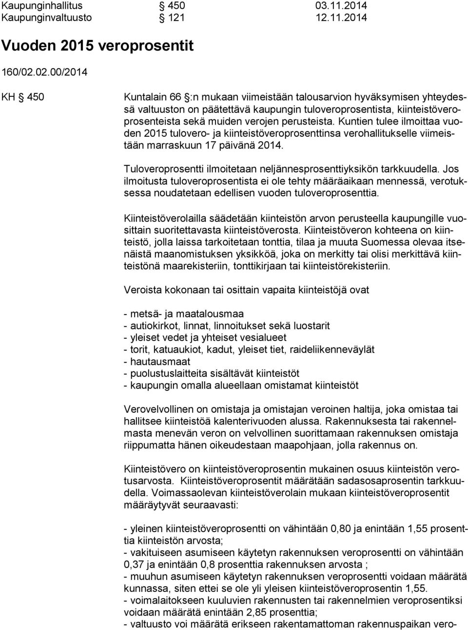 perusteista. Kuntien tulee ilmoittaa vuoden 2015 tulovero- ja kiinteistöveroprosenttinsa verohallitukselle viimeistään marraskuun 17 päivänä 2014.