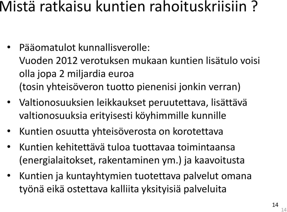 pienenisi jonkin verran) Valtionosuuksien leikkaukset peruutettava, lisättävä valtionosuuksia erityisesti köyhimmille kunnille Kuntien