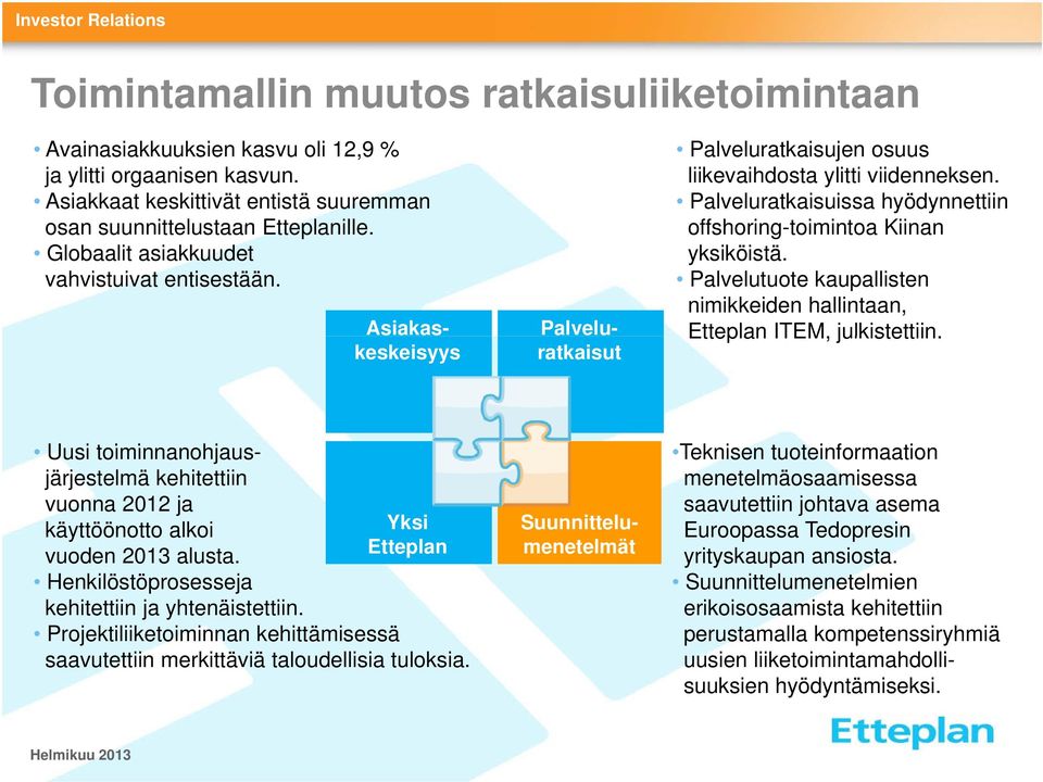 Asiakaskeskeisyys Palveluratkaisujen osuus liikevaihdosta ylitti viidenneksen. Palveluratkaisuissa hyödynnettiin offshoring-toimintoa Kiinan yksiköistä.