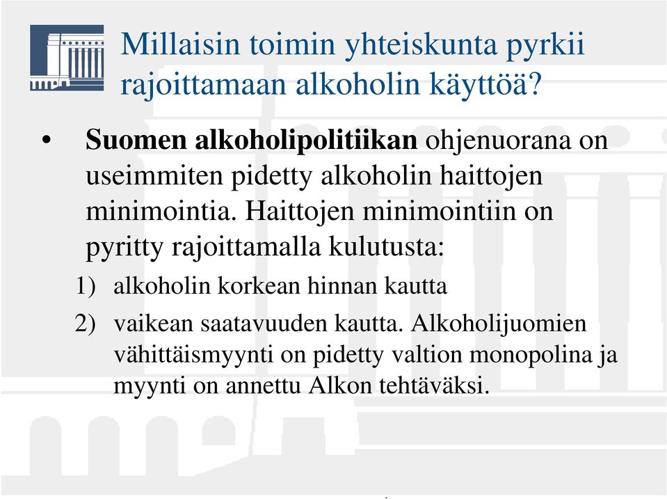 Haittojen minimointiin on pyritty rajoittamalla kulutusta: 1) alkoholin korkean hinnan kautta 2)