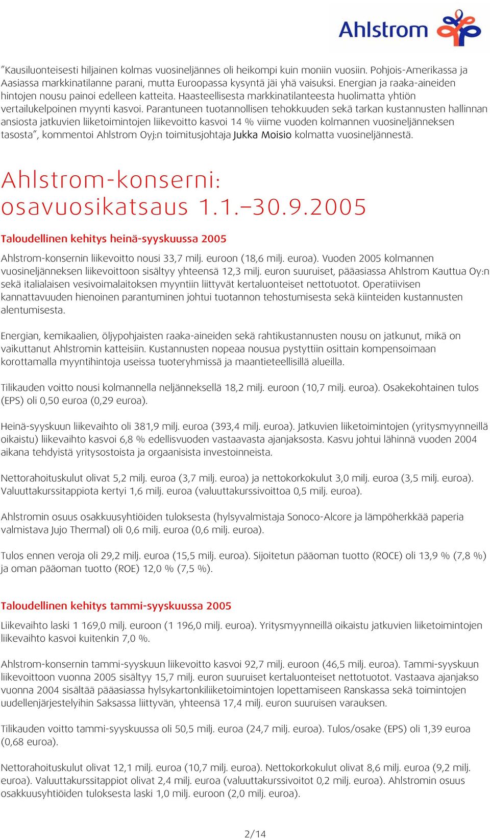 Parantuneen tuotannollisen tehokkuuden sekä tarkan kustannusten hallinnan ansiosta jatkuvien liiketoimintojen liikevoitto kasvoi 14 % viime vuoden kolmannen vuosineljänneksen tasosta, kommentoi