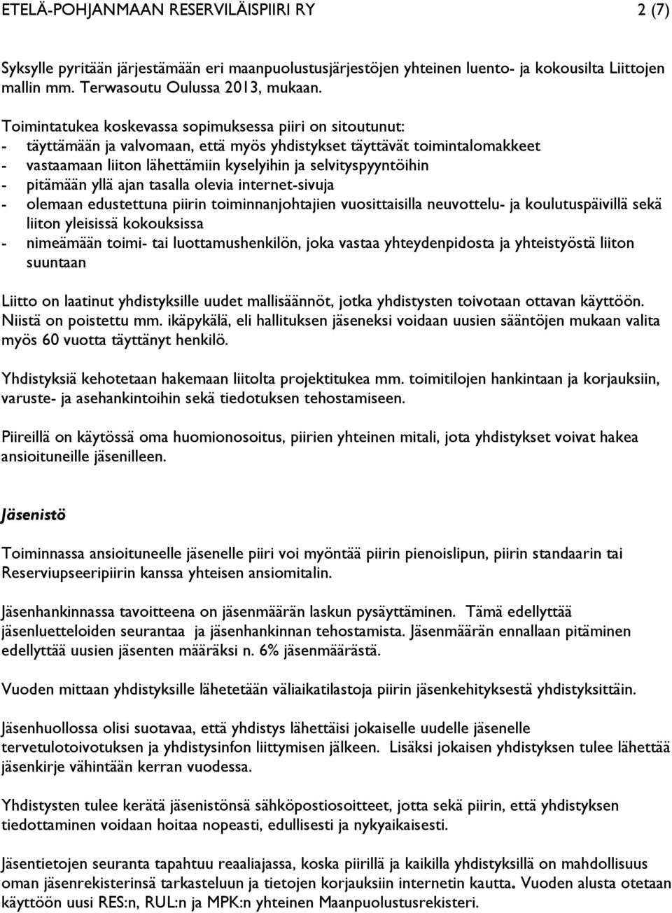 selvityspyyntöihin - pitämään yllä ajan tasalla olevia internet-sivuja - olemaan edustettuna piirin toiminnanjohtajien vuosittaisilla neuvottelu- ja koulutuspäivillä sekä liiton yleisissä kokouksissa