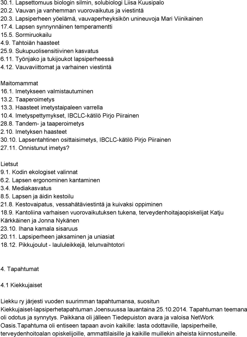 Vauvaviittomat ja varhainen viestintä Maitomammat 16.1. Imetykseen valmistautuminen 13.2. Taaperoimetys 13.3. Haasteet imetystaipaleen varrella 10.4.