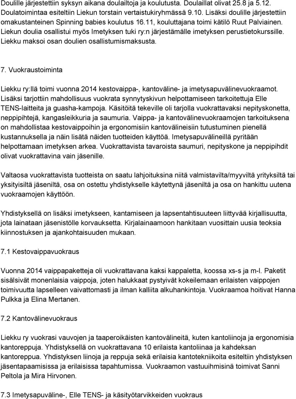 Liekun doulia osallistui myös Imetyksen tuki ry:n järjestämälle imetyksen perustietokurssille. Liekku maksoi osan doulien osallistumismaksusta. 7.