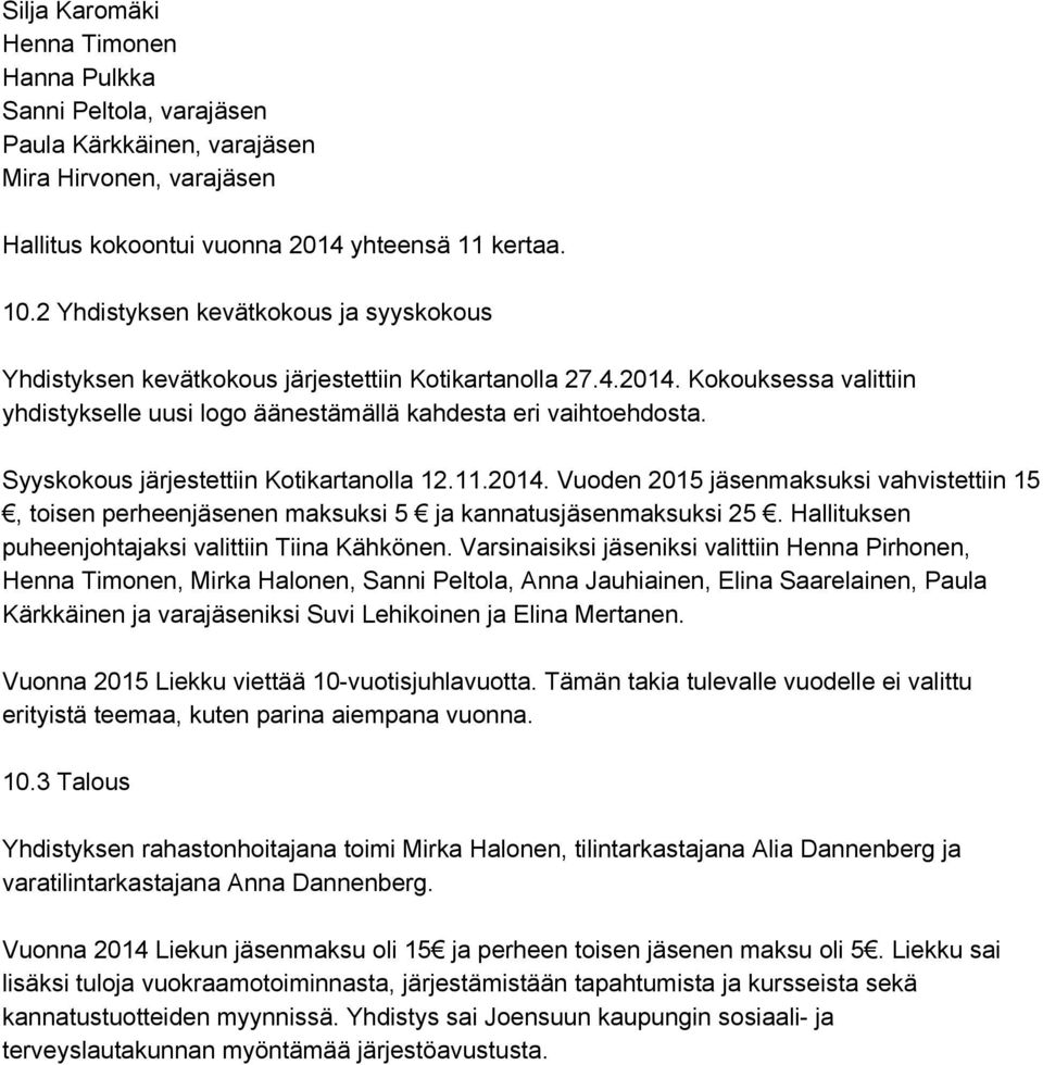 Syyskokous järjestettiin Kotikartanolla 12.11.2014. Vuoden 2015 jäsenmaksuksi vahvistettiin 15, toisen perheenjäsenen maksuksi 5 ja kannatusjäsenmaksuksi 25.