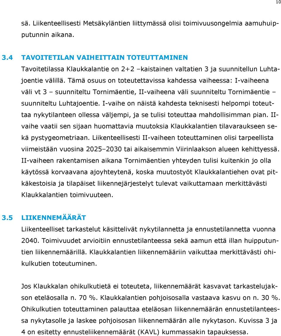 Tämä osuus on toteutettavissa kahdessa vaiheessa: I-vaiheena väli vt 3 suunniteltu Tornimäentie, II-vaiheena väli suunniteltu Tornimäentie suunniteltu Luhtajoentie.