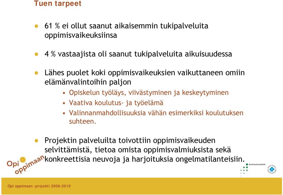 keskeytyminen Vaativa koulutus- ja työelämä Valinnanmahdollisuuksia vähän esimerkiksi koulutuksen suhteen.