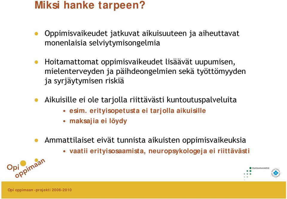 lisäävät uupumisen, mielenterveyden ja päihdeongelmien sekä työttömyyden ja syrjäytymisen riskiä Aikuisille ei ole