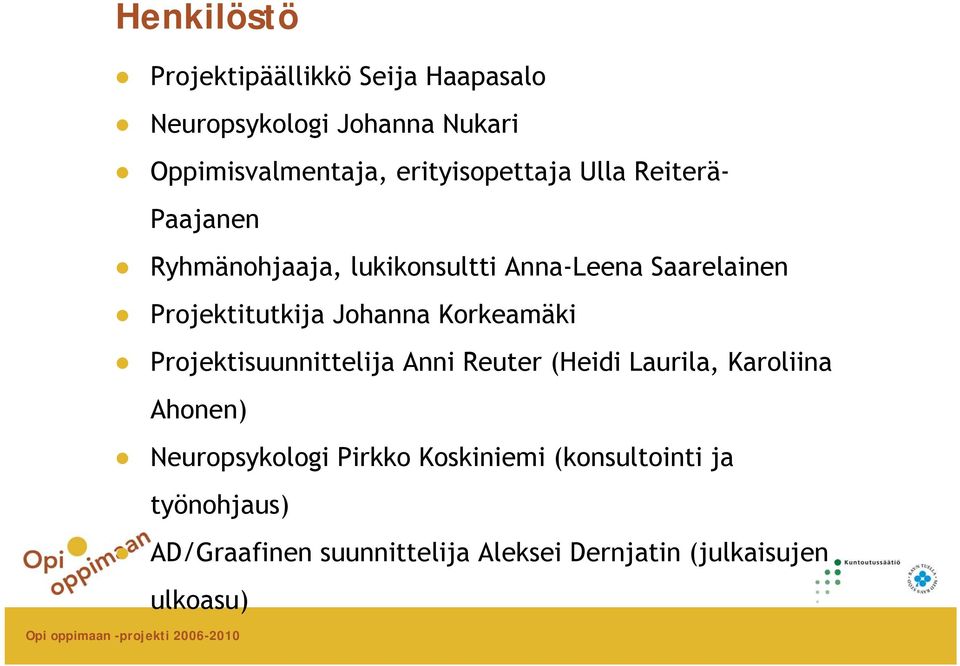 Projektitutkija Johanna Korkeamäki Projektisuunnittelija Anni Reuter (Heidi Laurila, Karoliina Ahonen)