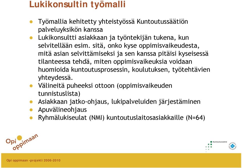 sitä, onko kyse oppimisvaikeudesta, mitä asian selvittämiseksi ja sen kanssa pitäisi kyseisessä tilanteessa tehdä, miten oppimisvaikeuksia