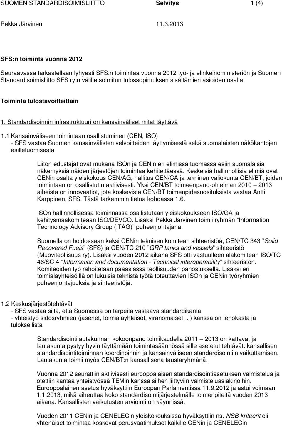 sisältämien asioiden osalta. Toiminta tulostavoitteittain 1. Standardisoinnin infrastruktuuri on kansainväliset mitat täyttävä 1.