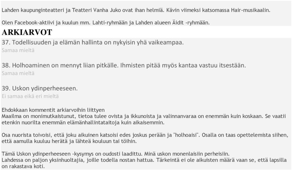 Ei samaa eikä eri mieltä Ehdokkaan kommentit arkiarvoihin liittyen Maailma on monimutkaistunut, tietoa tulee ovista ja ikkunoista ja valinnanvaraa on enemmän kuin koskaan.