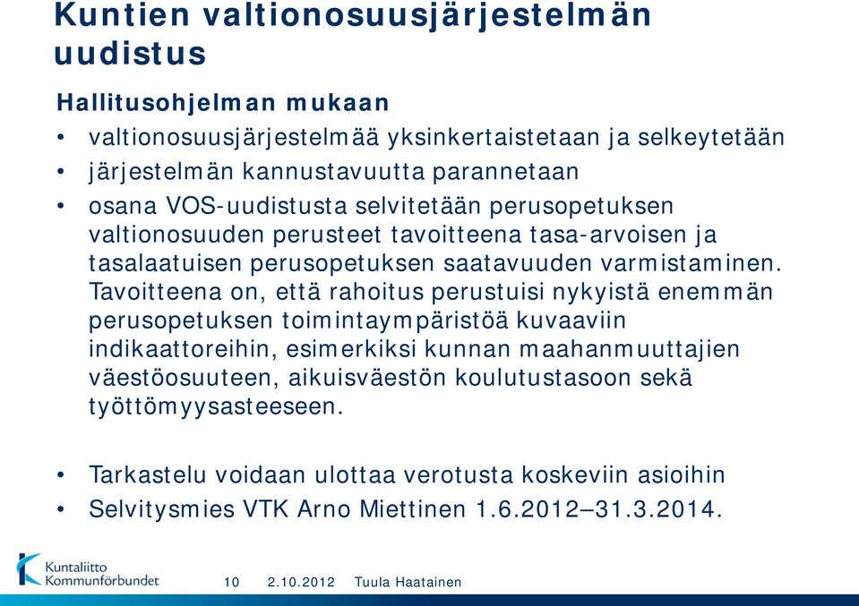 Tavoitteena on, että rahoitus perustuisi nykyistä enemmän perusopetuksen toimintaympäristöä kuvaaviin indikaattoreihin, esimerkiksi kunnan maahanmuuttajien