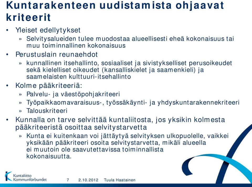 ja väestöpohjakriteeri» Työpaikkaomavaraisuus-, työssäkäynti- ja yhdyskuntarakennekriteeri» Talouskriteeri Kunnalla on tarve selvittää kuntaliitosta, jos yksikin kolmesta pääkriteeristä osoittaa