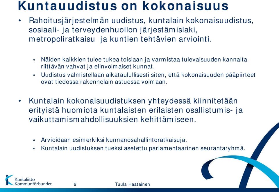 » Uudistus valmistellaan aikataulullisesti siten, että kokonaisuuden pääpiirteet ovat tiedossa rakennelain astuessa voimaan.
