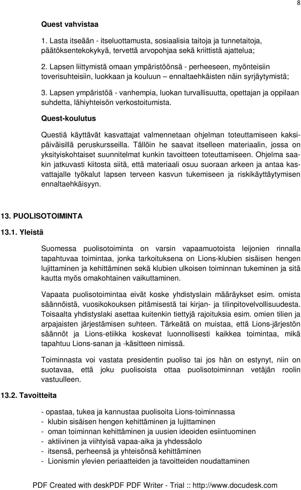 Lapsen ympäristöä - vanhempia, luokan turvallisuutta, opettajan ja oppilaan suhdetta, lähiyhteisön verkostoitumista.