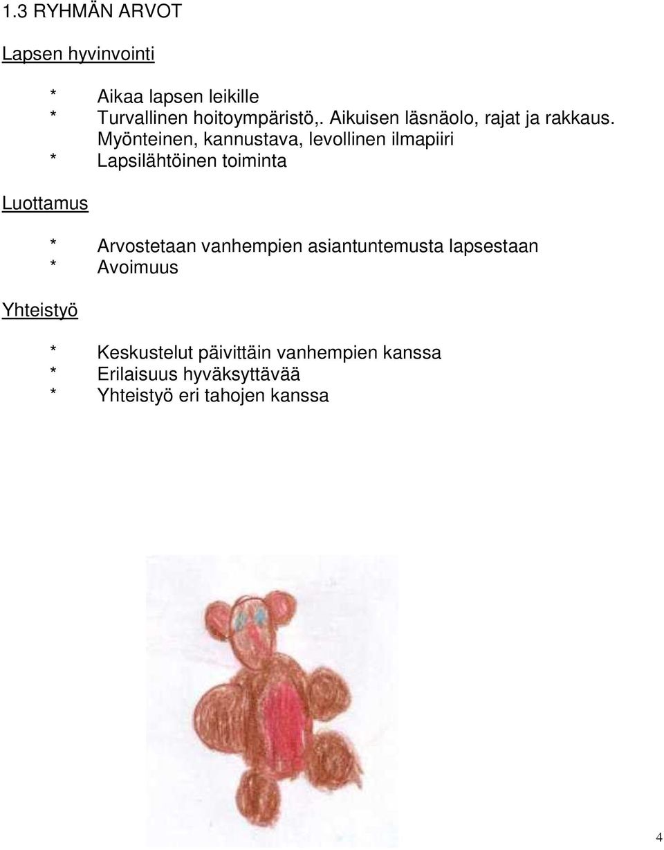 Myönteinen, kannustava, levollinen ilmapiiri * Lapsilähtöinen toiminta * Arvostetaan vanhempien