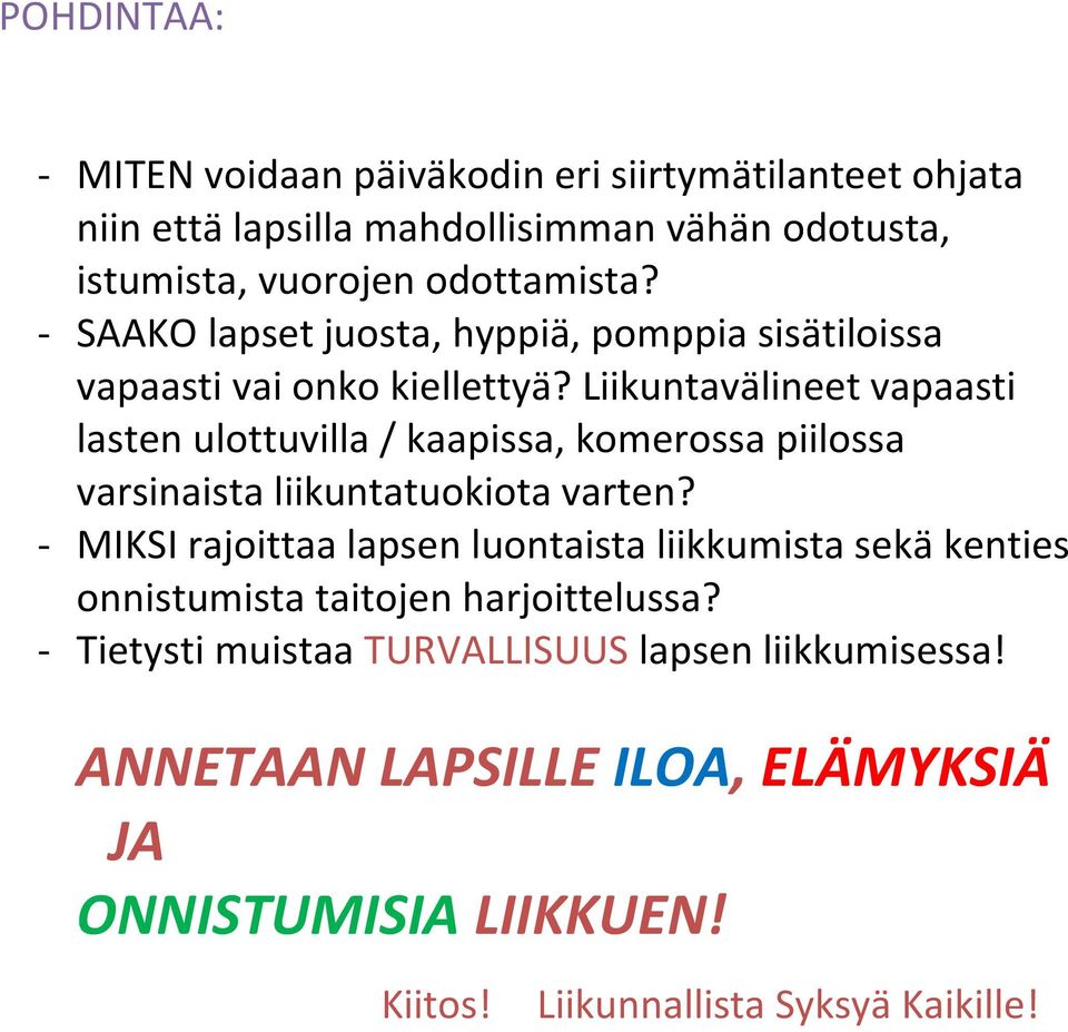 Liikuntavälineet vapaasti lasten ulottuvilla / kaapissa, komerossa piilossa varsinaista liikuntatuokiota varten?