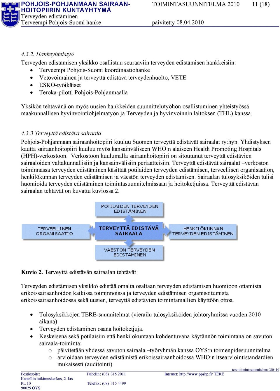 Hankeyhteistyö Terveyden edistämisen yksikkö osallistuu seuraaviin terveyden edistämisen hankkeisiin: Terveempi Pohjois-Suomi koordinaatiohanke Vetovoimainen ja terveyttä edistävä terveydenhuolto,