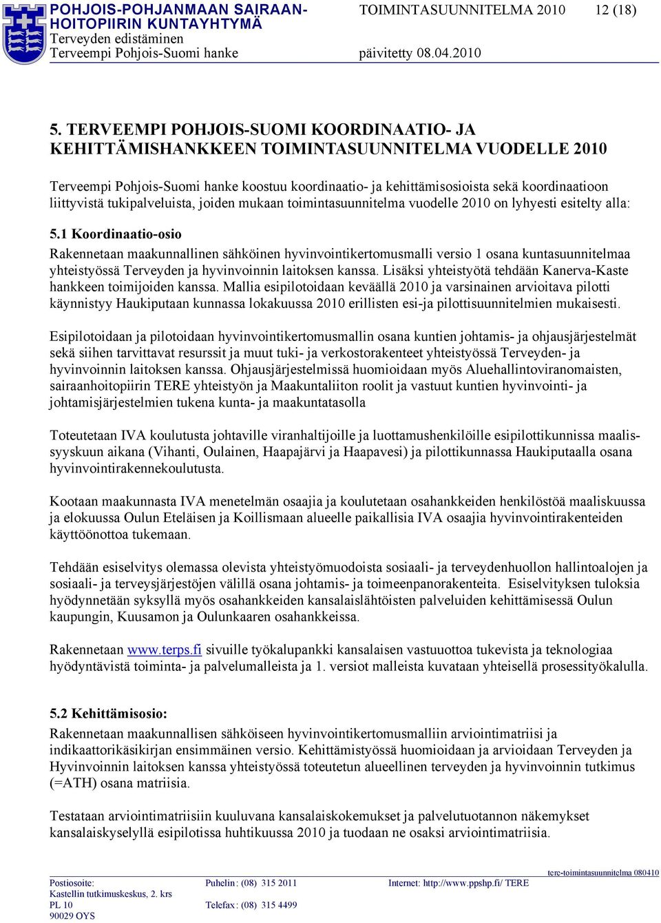 tukipalveluista, joiden mukaan toimintasuunnitelma vuodelle 2010 on lyhyesti esitelty alla: 5.