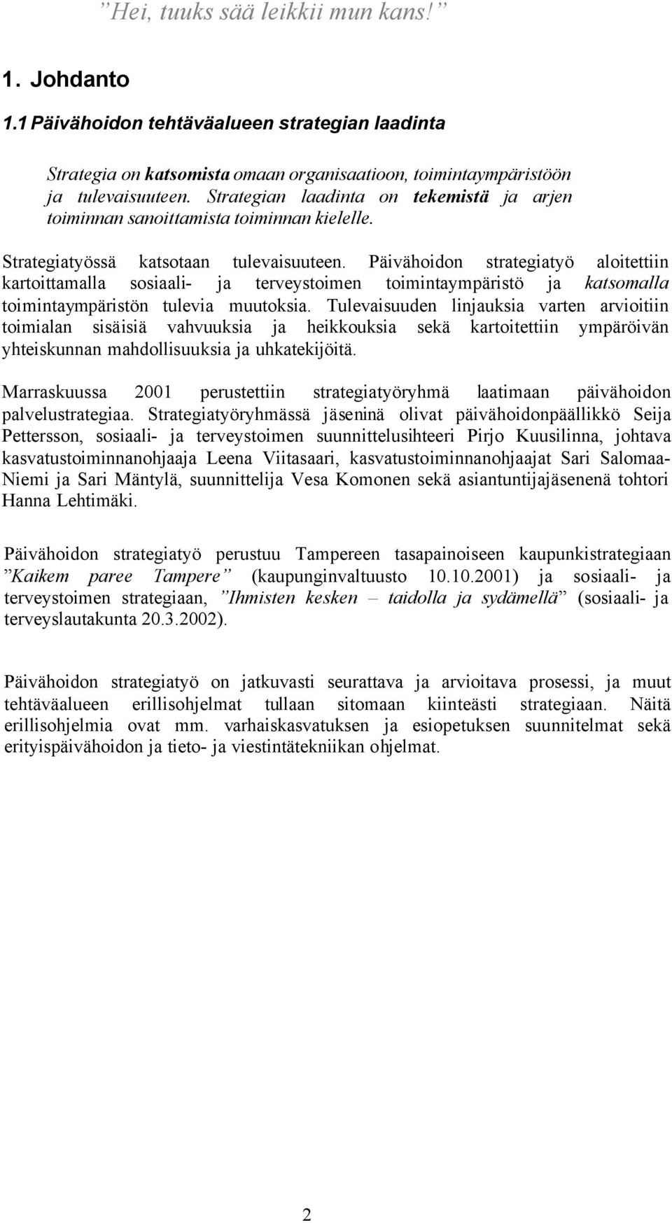Päivähoidon strategiatyö aloitettiin kartoittamalla sosiaali- ja terveystoimen toimintaympäristö ja katsomalla toimintaympäristön tulevia muutoksia.