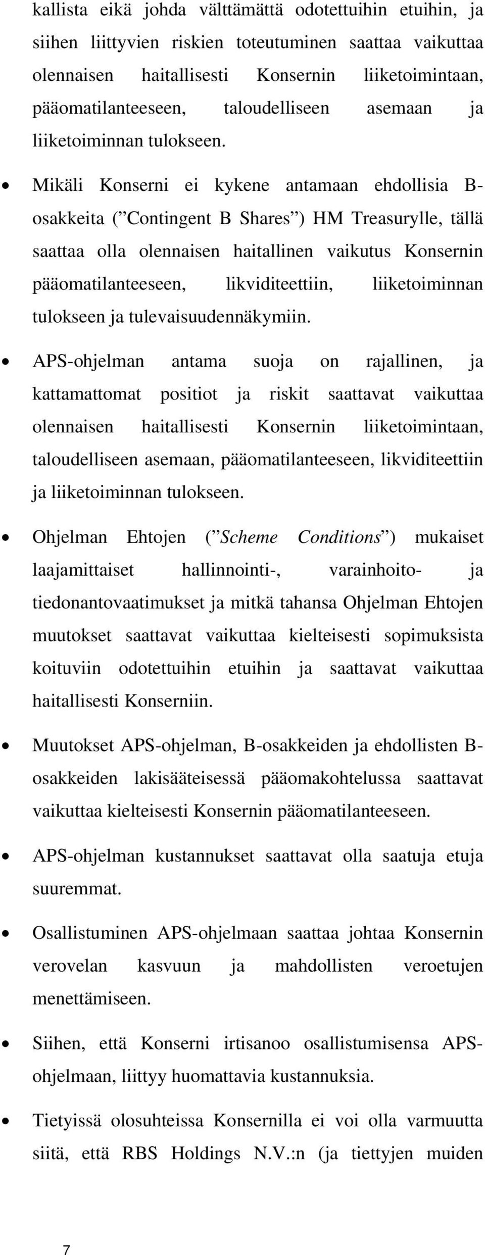 Mikäli Konserni ei kykene antamaan ehdollisia B- osakkeita ( Contingent B Shares ) HM Treasurylle, tällä saattaa olla olennaisen haitallinen vaikutus Konsernin pääomatilanteeseen, likviditeettiin,