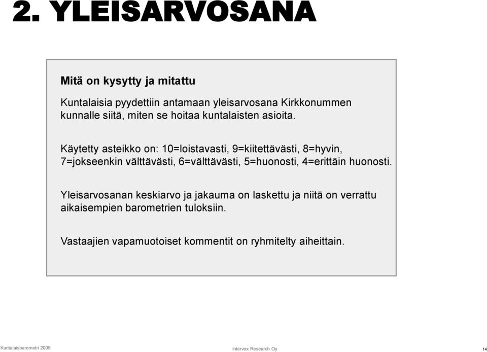 Käytetty asteikko on: 10=loistavasti, 9=kiitettävästi, 8=hyvin, 7=jokseenkin välttävästi, 6=välttävästi, 5=huonosti,